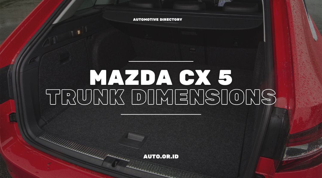 Mazda CX5 Trunk Dimensions Uncover the Spacious Cargo Area of This