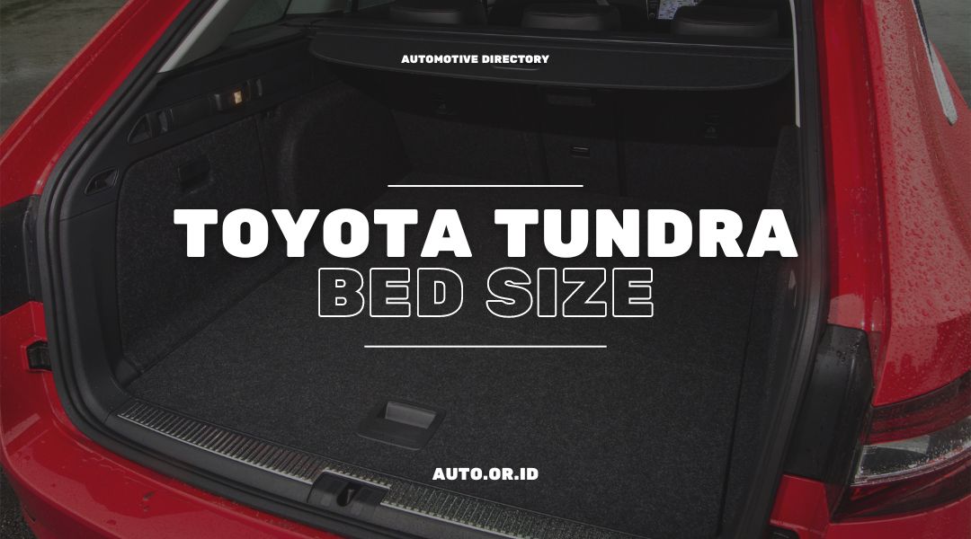 Toyota Tundra Bed Size FullSize Pickup with a Massive Bed for Hauling